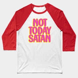 Not today, Satan Baseball T-Shirt